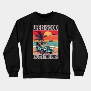 Vintage Jeep Beach - Life Is Good Enjoy The Ride Crewneck Sweatshirt